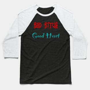 Bad bitch good heart Baseball T-Shirt